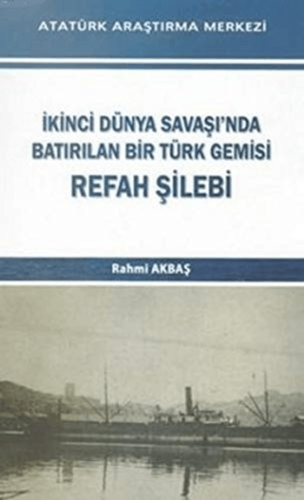 İkinci Dünya Savaşı'nda Batırılan Bir Türk Gemisi - Refah Şilebi