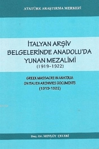İtalyan Arşiv Belgelerinde Anadolu'da Yunan Mezalimi (1919-1922) ,