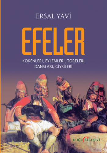 EFELER/Kökenleri, Eylemleri, Töreleri, Dansları, Giysileri