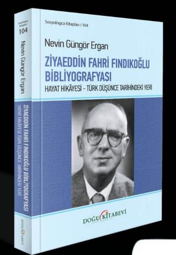 ZİYAEDDİN FAHRİ FINDIKOĞLU BİBLİYOGRAFYASI/Hayat Hikâyesi - Türk Düşün