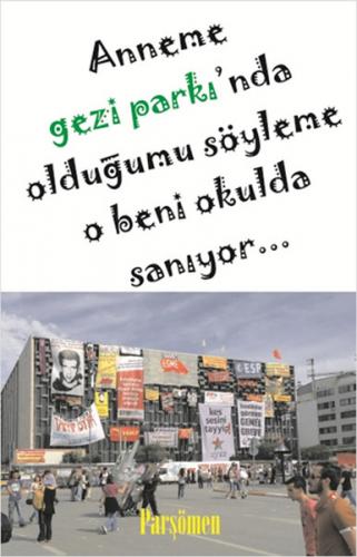 Anneme Gezi Parkı'nda Olduğumu Söyleme O Beni Okulda Sanıyor