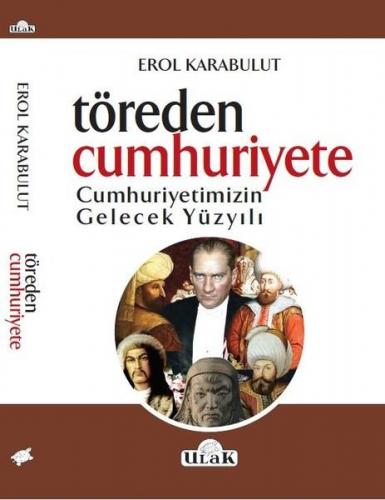 Töreden Cunhuriyete Cumhuriyetimizin Gelecek Yüzyılı