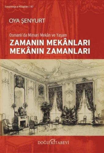 ZAMANIN MEKANLARI, MEKANIN ZAMANLARI/Osmanlı'da Mimari Mekan ve Yaşam